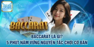 Baccarat Là Gì? 5 Phút Nắm Vững Nguyên Tắc Chơi Cơ Bản